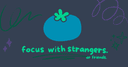 focus with strangers