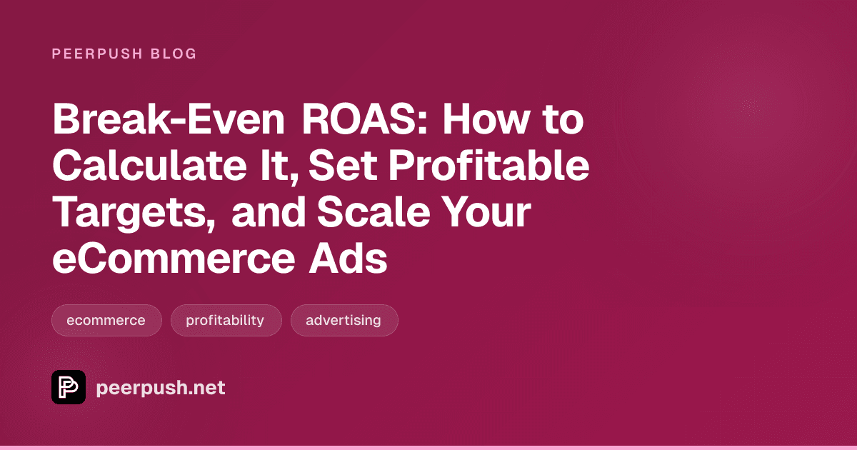 Cover image for Break-Even ROAS: How to Calculate It, Set Profitable Targets, and Scale Your eCommerce Ads