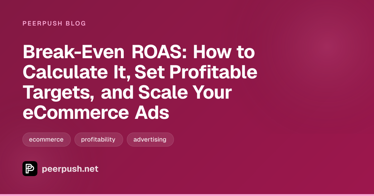 Cover image for Break-Even ROAS: How to Calculate It, Set Profitable Targets, and Scale Your eCommerce Ads