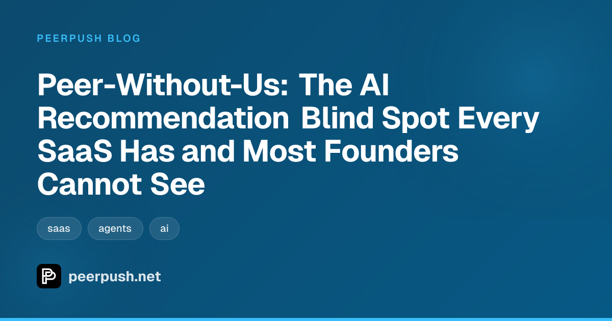 Cover image for Peer-Without-Us: The AI Recommendation Blind Spot Every SaaS Has and Most Founders Cannot See