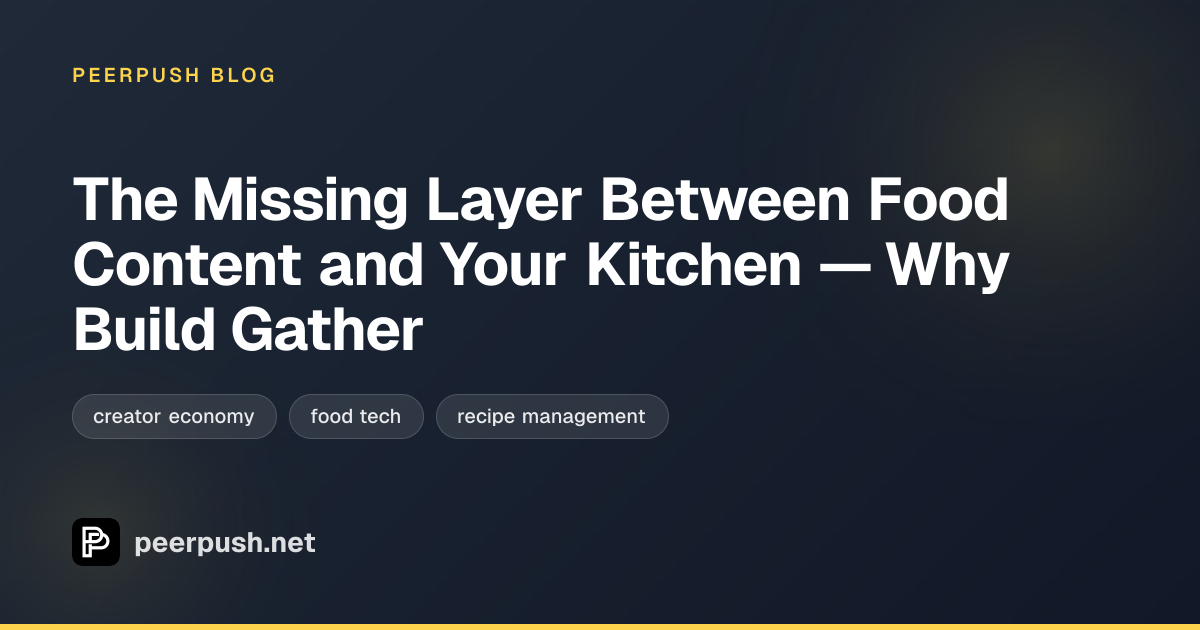 Cover image for The Missing Layer Between Food Content and Your Kitchen — Why Build Gather